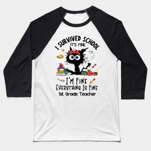 Black Cat 1st Grade Teacher It's Fine I'm Fine Everything Is Fine Baseball T-Shirt